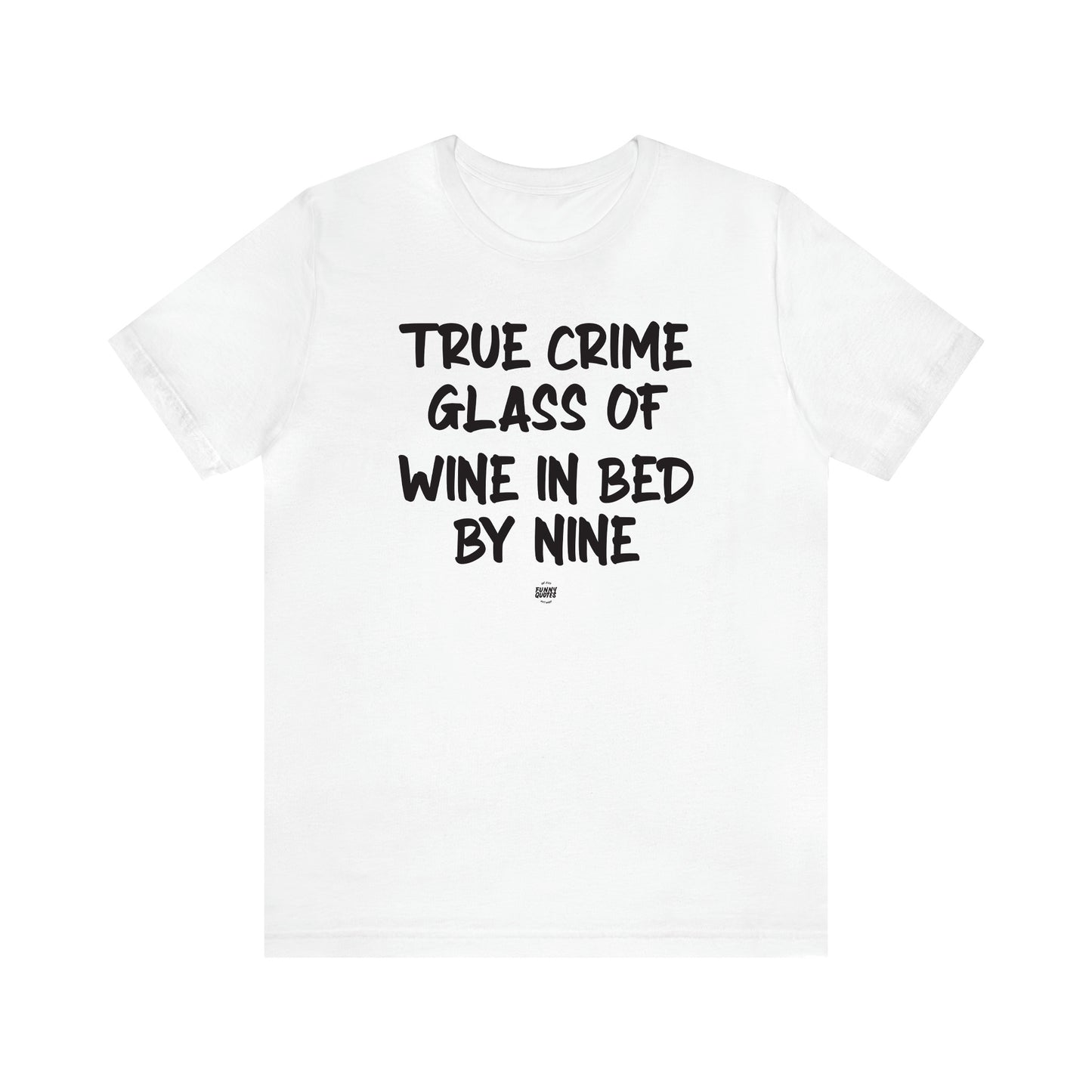 Women's T Shirts True Crime Glass of Wine in Bed by Nine - Funny Quotes Gift Shop