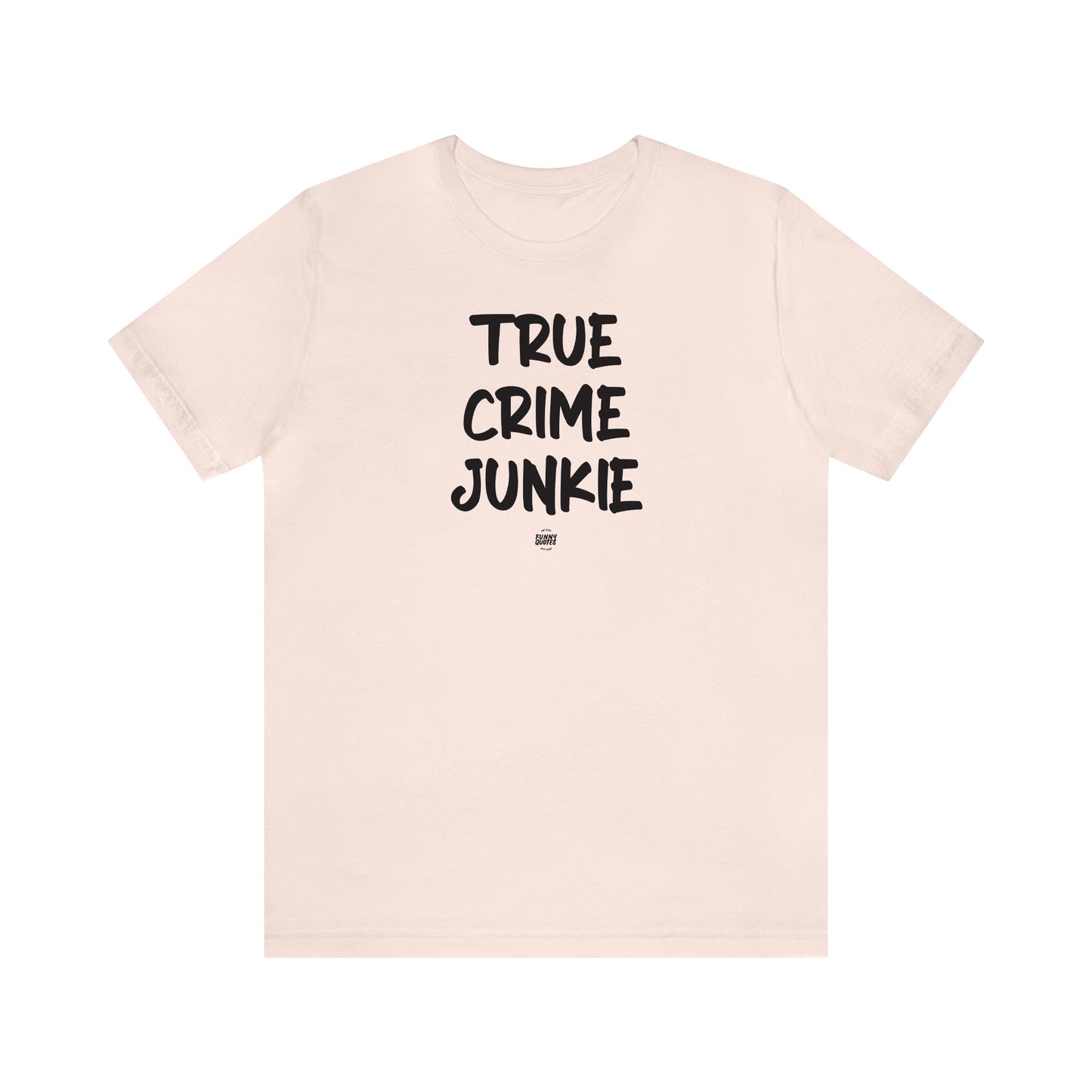 Funny Shirts for Women - True Crime Junkie - Women' T Shirts