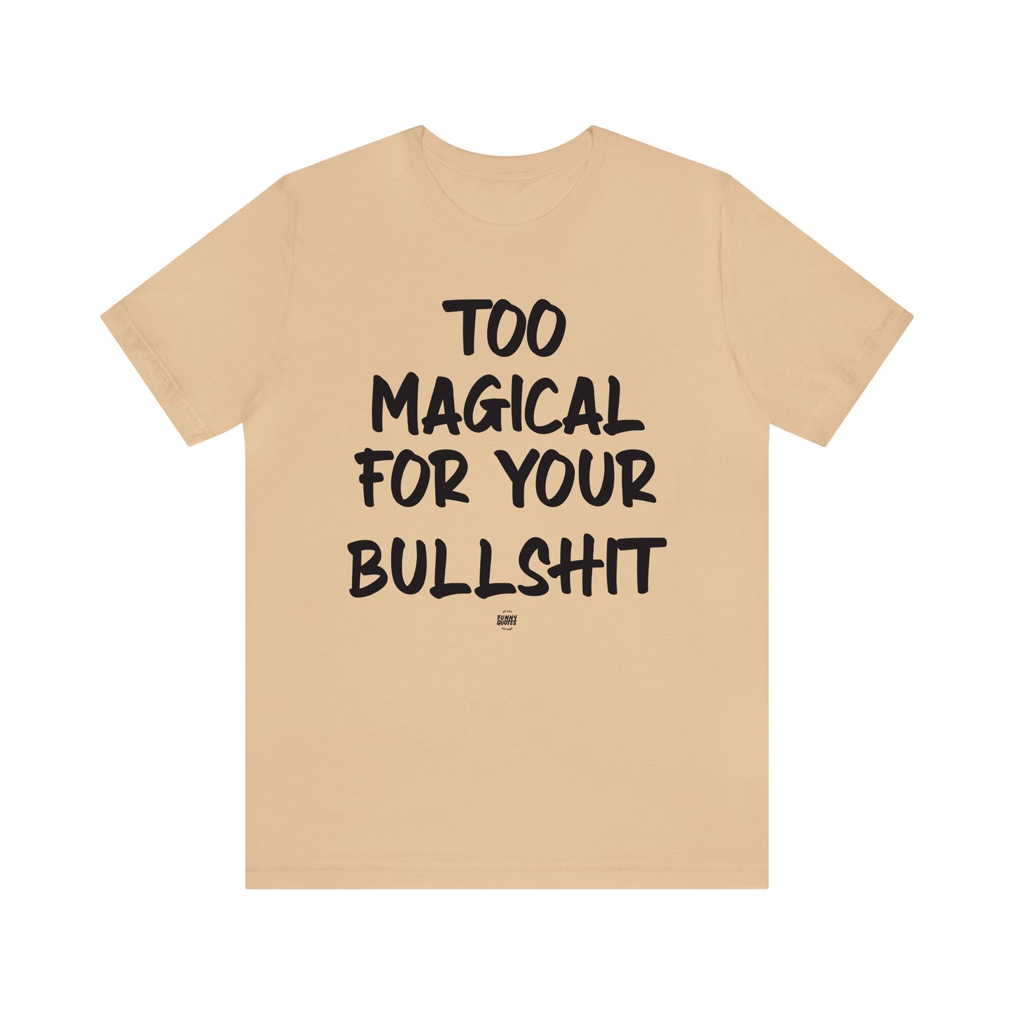 Funny Shirts for Women - Too Magical for Your Bullshit - Women' T Shirts