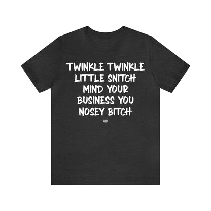 Funny Shirts for Women - Twinkle Twinkle Little Snitch Mind Your Business You Nosey Bitch - Women' T Shirts