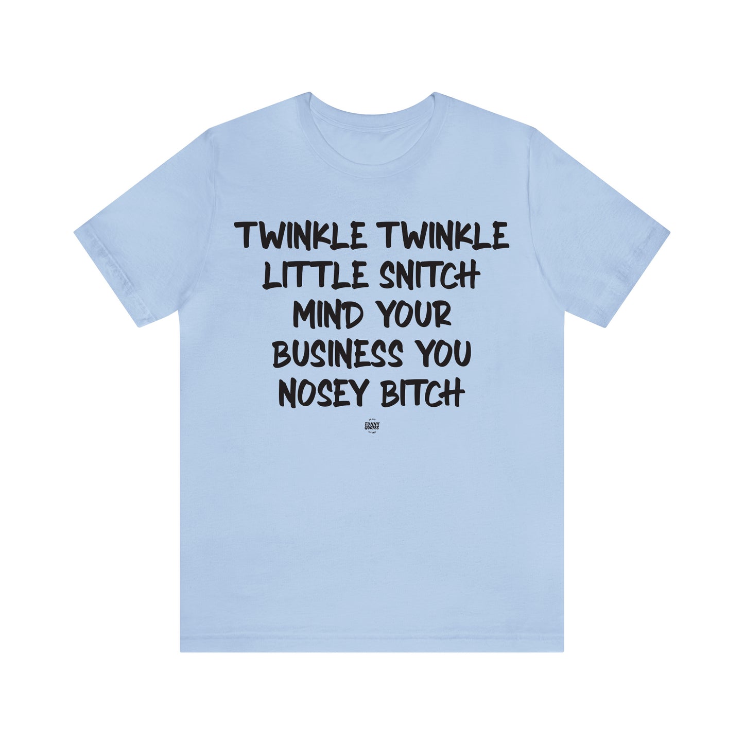 Funny Shirts for Women - Twinkle Twinkle Little Snitch Mind Your Business You Nosey Bitch - Women' T Shirts