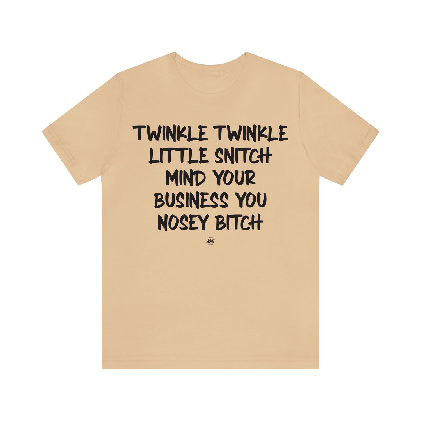 Funny Shirts for Women - Twinkle Twinkle Little Snitch Mind Your Business You Nosey Bitch - Women' T Shirts