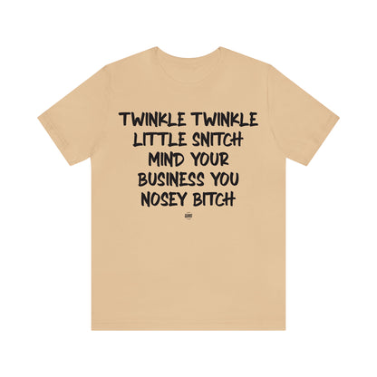 Funny Shirts for Women - Twinkle Twinkle Little Snitch Mind Your Business You Nosey Bitch - Women' T Shirts