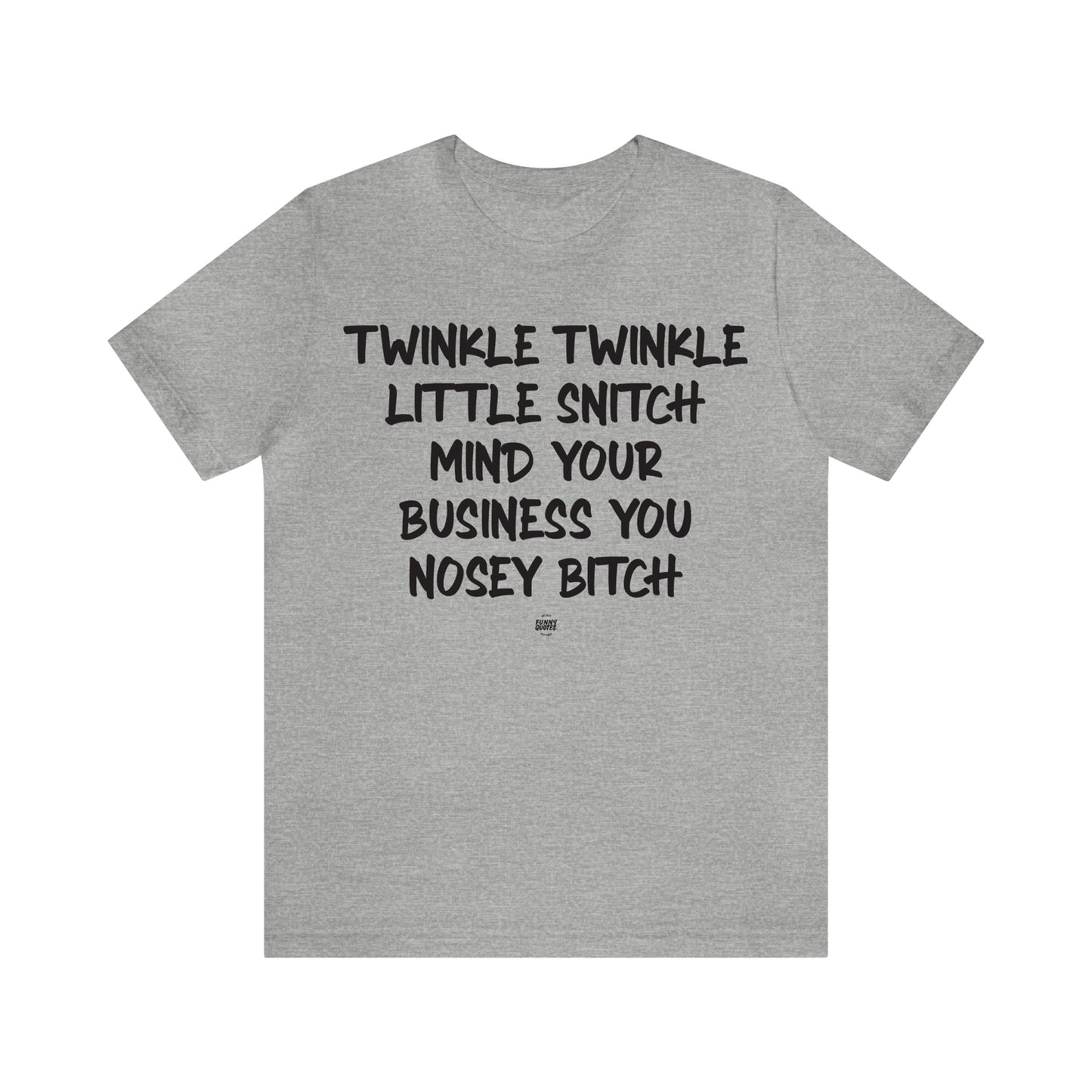 Funny Shirts for Women - Twinkle Twinkle Little Snitch Mind Your Business You Nosey Bitch - Women' T Shirts