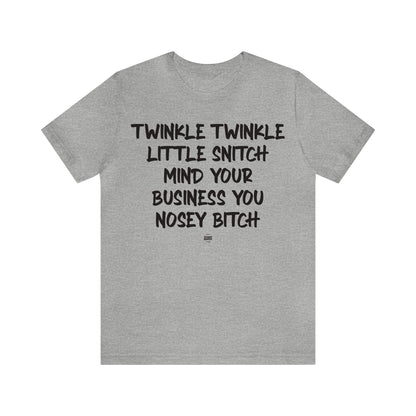 Funny Shirts for Women - Twinkle Twinkle Little Snitch Mind Your Business You Nosey Bitch - Women' T Shirts