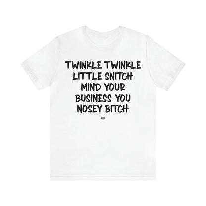 Women's T Shirts Twinkle Twinkle Little Snitch Mind Your Business You Nosey Bitch - Funny Quotes Gift Shop