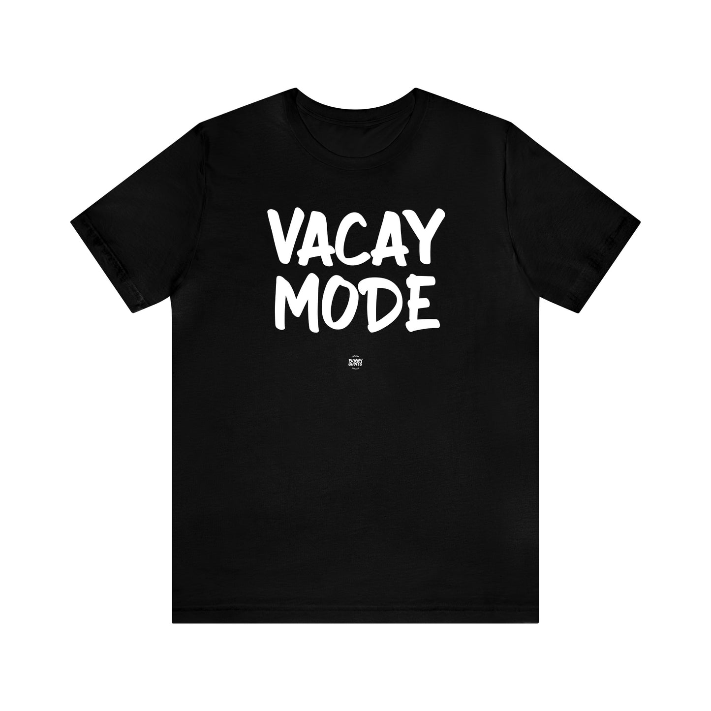 Funny Shirts for Women - Vacay Mode - Women' T Shirts