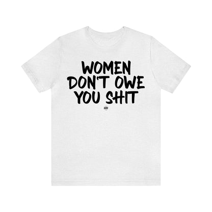 Funny Shirts for Women - Women Don't Owe You Shit - Women' T Shirts