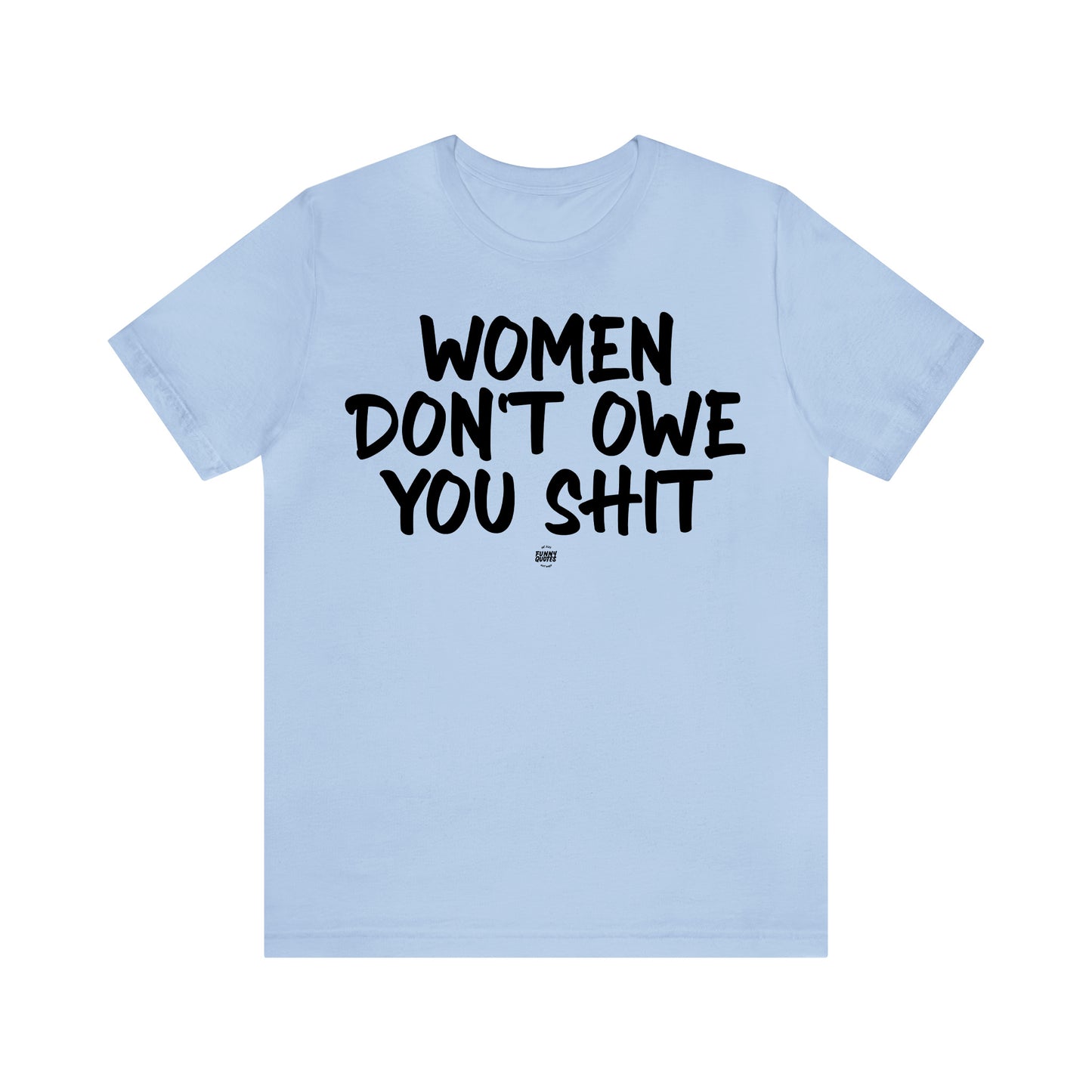 Funny Shirts for Women - Women Don't Owe You Shit - Women' T Shirts