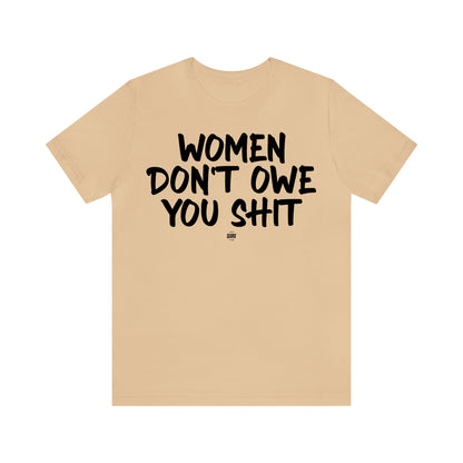 Funny Shirts for Women - Women Don't Owe You Shit - Women' T Shirts