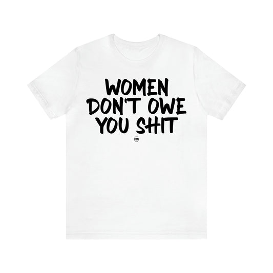 Women's T Shirts Women Don't Owe You Shit - Funny Quotes Gift Shop