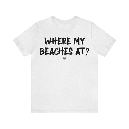 Funny Shirts for Women - Where My Beaches at? - Women' T Shirts