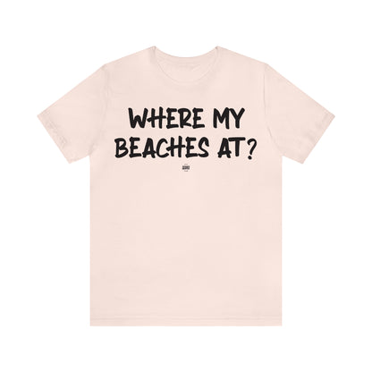 Funny Shirts for Women - Where My Beaches at? - Women' T Shirts