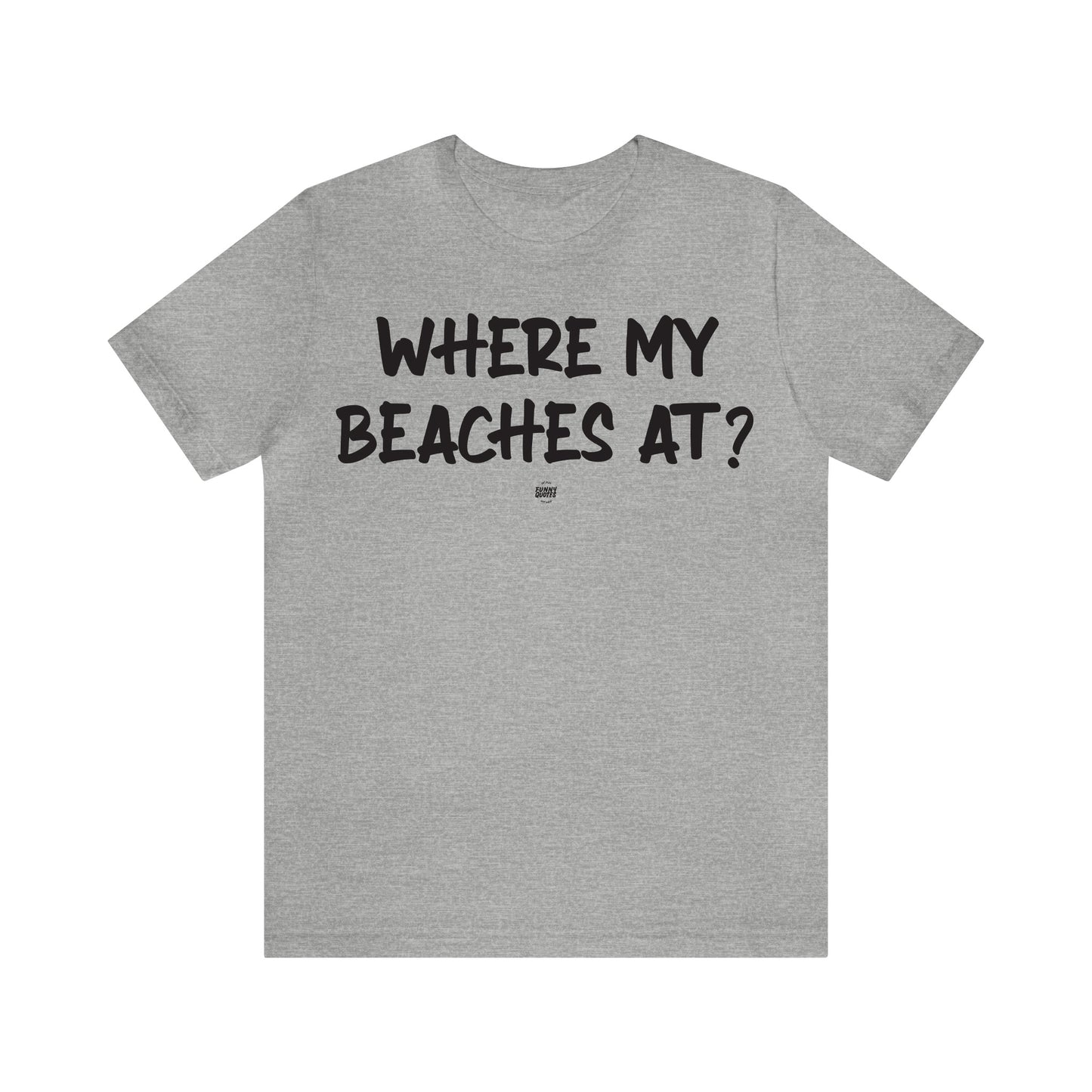 Funny Shirts for Women - Where My Beaches at? - Women' T Shirts