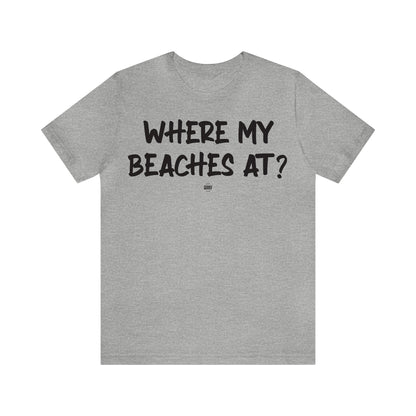 Funny Shirts for Women - Where My Beaches at? - Women' T Shirts