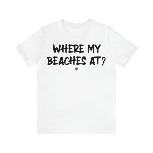 Women's T Shirts Where My Beaches at? - Funny Quotes Gift Shop