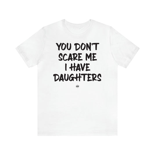 Women's T Shirts You Don't Scare Me I Have Daughters - Funny Quotes Gift Shop