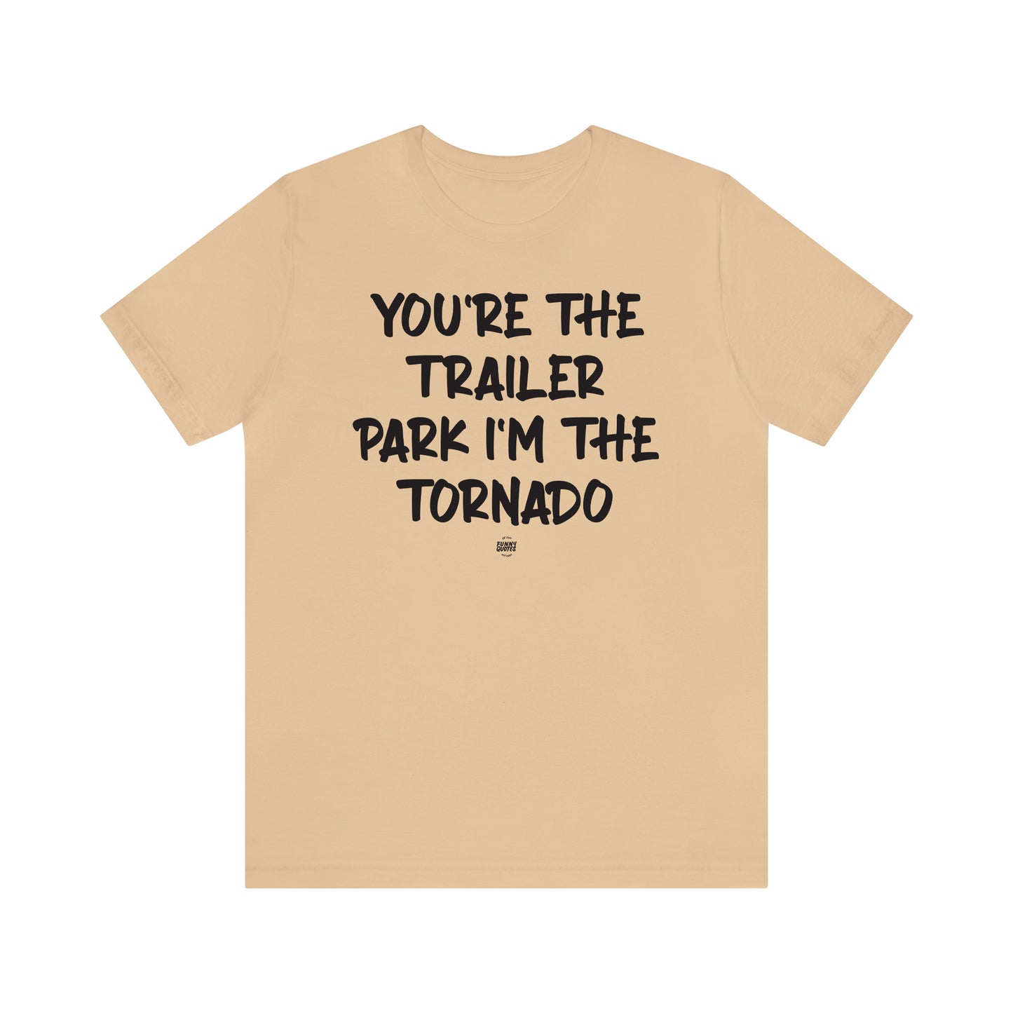 Funny Shirts for Women - You're the Trailer Park I'm the Tornado - Women' T Shirts