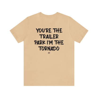 Funny Shirts for Women - You're the Trailer Park I'm the Tornado - Women' T Shirts